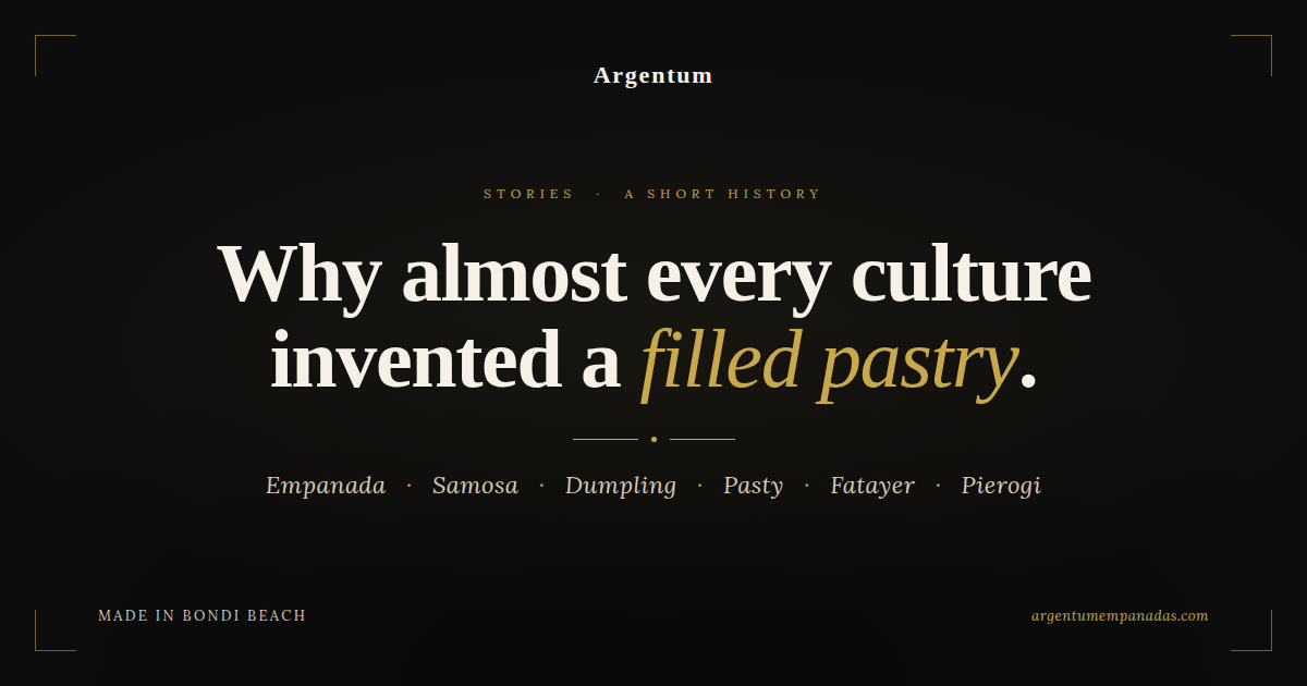Why almost every culture invented a filled pastry — Argentum Empanadas